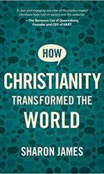 HOW CHRISTIANITY TRANSFORMED THE WORLD