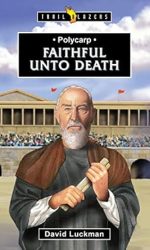POLYCARP, FAITHFUL UNTO DEATH - TB