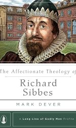 AFFECTIONATE THEOLOGY OF RICHARD SIBBES