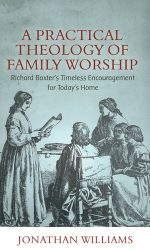 PRACTICAL THEOLOGY OF FAMILY WORSHIP