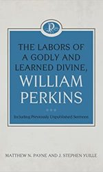 LABORS OF GODLY & LEARNED DIVINE: PERKIN