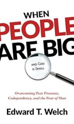 WHEN PEOPLE ARE BIG & GOD IS SMALL