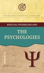 BIBLICAL COUNSELING AND THE PSYCHOLOGIES