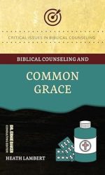 BIBLICAL COUNSELING AND COMMON GRACE