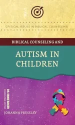 BIBLICAL COUNSELING & AUTISM IN CHILDREN