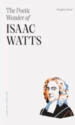 POETIC WONDER OF ISAAC WATTS