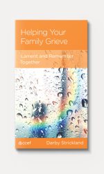 HELPING YOUR FAMILY GRIEVE - CCEF
