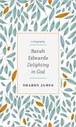 SARAH EDWARDS: DELIGHTING IN GOD