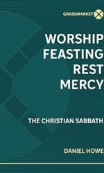 WORSHIP, FEASTING, REST, MERCY: THE CHRI