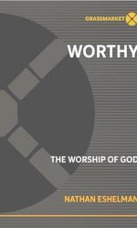 WORTHY: THE WORSHIP OF GOD