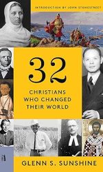 32 CHRISTIANS WHO CHANGED THEIR WORLD