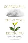 SORROWFUL, YET ALWAYS REJOICING
