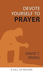 DEVOTE YOURSELF TO PRAYER